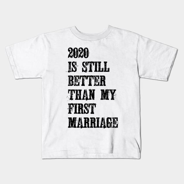 2020 Is Still Better Than My First Marriage Kids T-Shirt by ZenCloak